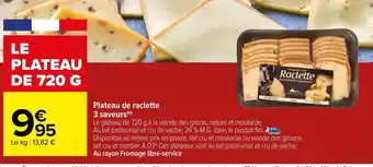 Carrefour Market Plateau De Raclette 3 Saveurs offre