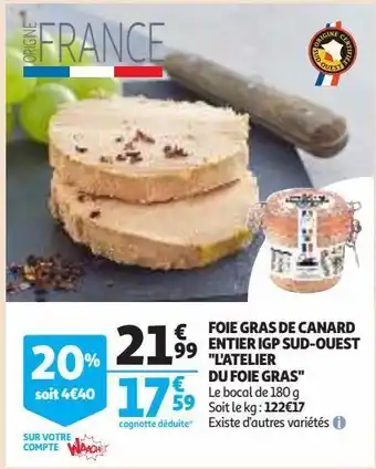 Auchan Supermarché Foie gras de canard entier igp sud-ouest "l'atelier du foie gras" offre