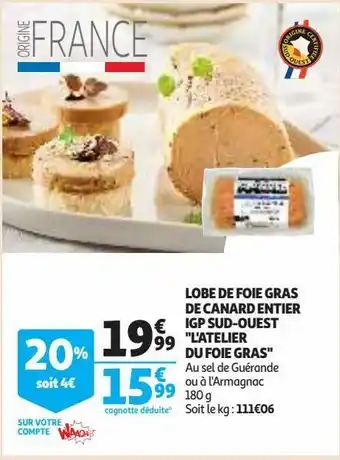 Auchan Supermarché Lobe de foie gras de canard entier igp sud-ouest "l'atelier du foie gras" offre