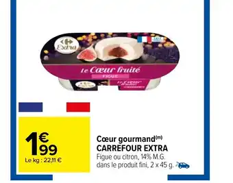 Carrefour Coeur Gourmand Carrefour Extra offre