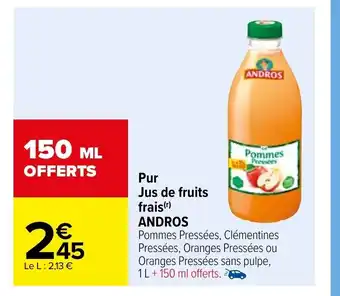 Carrefour Pur Jus De Fruits FRAIS andros offre