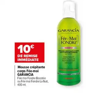 Carrefour Mousse Crépitante Corps Fée-moi Fondre Garancia offre