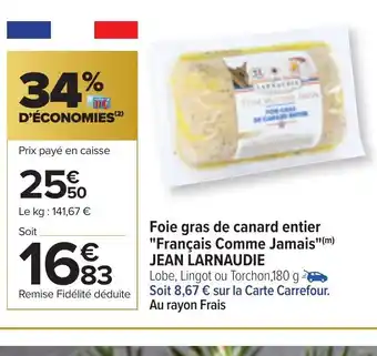 Carrefour Foie Gras de Canard Entier Francais Comme Jamais Jean Larnaudie offre