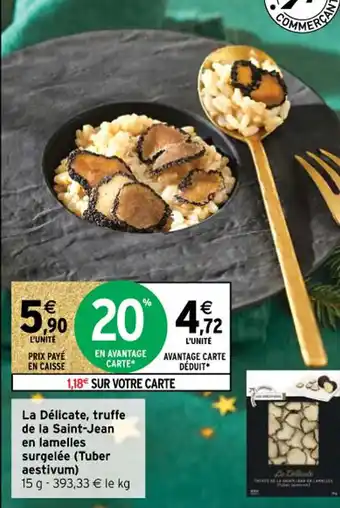 Intermarché La Delicate Truffe de La Saint-Jean En Lamelles Surgelee offre
