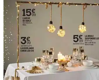 Centrakor L'arche de table, la guirlande corde led 5m, la boule suspendue led offre