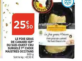 Maximarché Le foie gras de canard igp du sud-ouest cru surgelé 1er choix maistres occitans offre