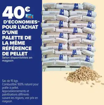 Carrefour Market 40€ d'économies pour l’achat d’une palette de la même référence de pellet offre