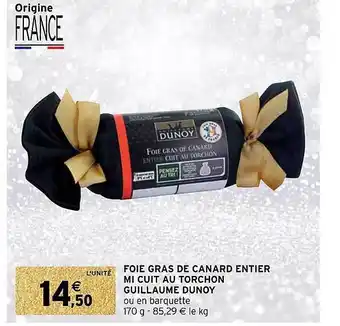Intermarché Foie gras de canard entier mi cuit au torchon guillaume dunoy offre