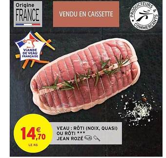 Intermarché Veau : rôti (noix, quasi) ou rôti*** jean rozé offre