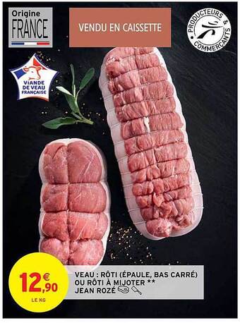 Intermarché Hyper Veau : rôti (épaule, bas carré) ou rôti à mijoter jean rozé offre