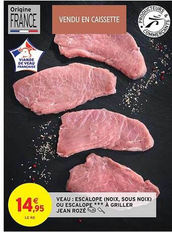 Intermarché Hyper Veau : escalope (noix, sous noix) ou escalope***à griller jean rozé offre