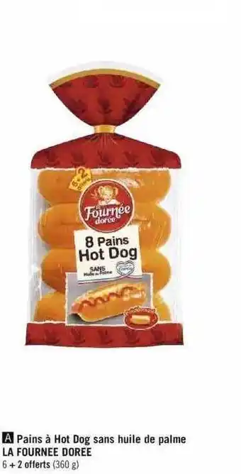 Géant Casino Pains à hot dog sans huile de palme la fournée dorée offre