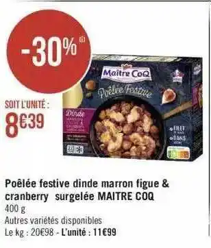Géant Casino Poêlée festive dinde marron figue & cranberry surgelée maître coq offre