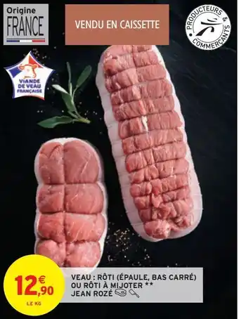 Intermarché Hyper Veau : ròti (épaule, bas carré) ou ròti à mijoter jean rozé offre