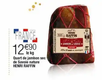 Cora x Carrefour Quart de jambon sec de savoie nature henri raffin offre