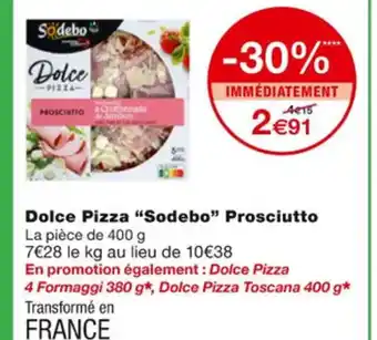 Monoprix Dolce Pizza Sodebo Prosciutto offre
