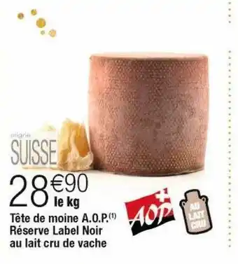 Cora x Carrefour Tête de moine a.o.p. réserve label noir au lait cru de vache offre