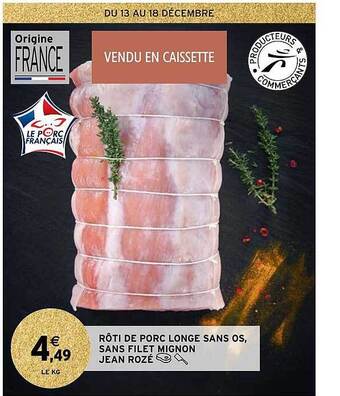 Intermarché Hyper Rôti de porc longe sans os, sans filet mignon jean rozé offre
