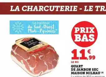 Super U Quart de jambon sec maison milhau offre