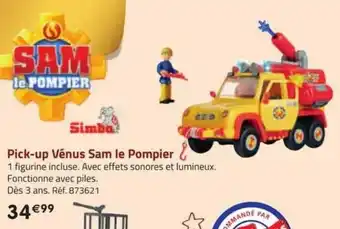 La Grande Récré Pick-up vénus sam le pompier simba offre