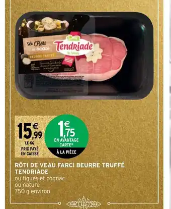 Intermarché Rôti de veau Farci Beurre Truffe Tendriade offre