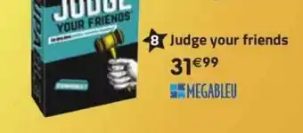 Judge your friends mégableu