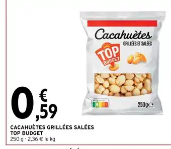 Intermarché Cacahuètes grillées salées Top Budget offre