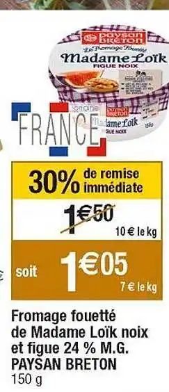 Cora x Carrefour Fromage fouetté de madame loïk noix et figue 24% m.g. paysan breton offre