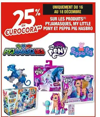 Cora x Carrefour Les produits pyjamasques, my little pony et peppa pig hasbro offre