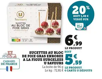 Super U Sucettes au Bloc de Foie Gras Enrobee a La Figue Surgelees U Saveurs offre