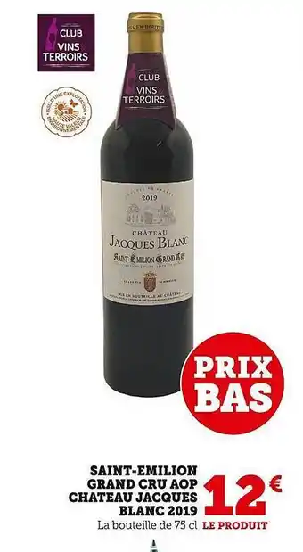 Super U Saint-émilion grand cru aop château jacques blanc 2019 offre