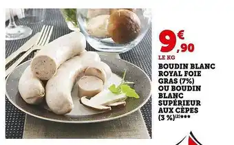 Super U Boudin blanc royal foie gras (7%) ou boudin blanc supérieur aux cèpes (3%) offre
