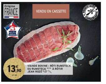 Intermarché Contact Viande bovine : rôti rumsteck ou rumsteck ***à rôtir jean rozé offre