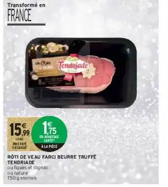 Intermarché Contact Rôti de veau farci beurre truffé tendriade offre