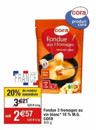 Cora x Carrefour Fondue 3 fromages au vin blan 18% m.g. cora offre