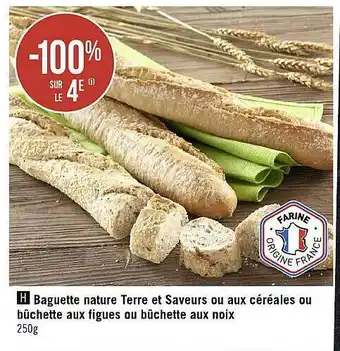 Géant Casino Baguette nature terre et saveurs ou aux céréales ou bûchette aux figues ou bûchette aux noix offre