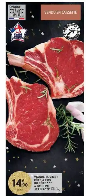Intermarché Hyper Viande bovine : côte à l'os ou côte***à griller jean rozé offre