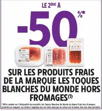 Intermarché Hyper Les produits frais de la marque les toques blanches du monde hors fromages offre