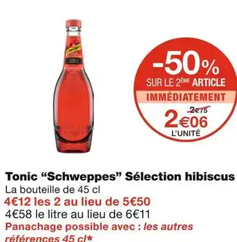 Monoprix Schweppes tonic sélection hibiscus offre