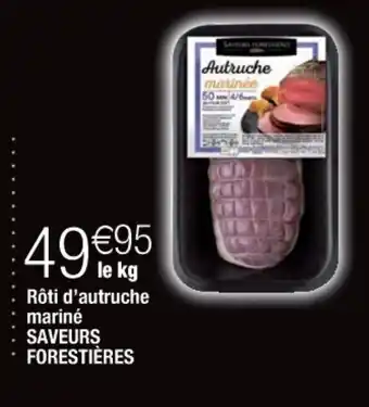 Cora x Carrefour Rôti d'autruche mariné saveurs forestieres offre