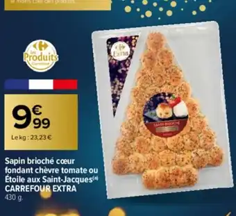 Carrefour Sapin Brioché cœur fondant chèvre Tomate Ou Etoile Aux saint-Jacques Carrefour Extra offre