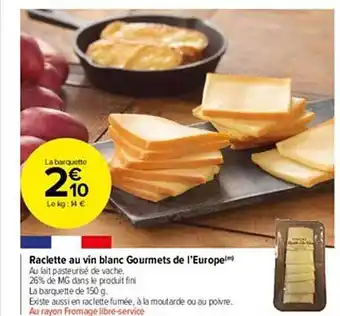 Carrefour Market Raclette au vin blanc gourmets de l'europe offre