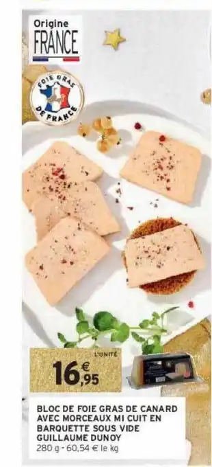 Intermarché Contact Bloc de foie gras de canard avec morceaux mi cuit en barquette sous vide guillaume dunoy offre