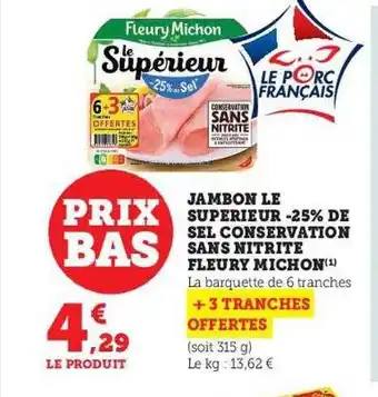 Super U Jambon le supérieur -25% de sel conservation sans nitrite fleury michon offre