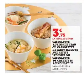 Super U Cassolette Aux Ris De Veau Ou Cassolette De Saint Jacques Aux Petites Legumes Ou Cassolette De Crevettes Au Noilly offre