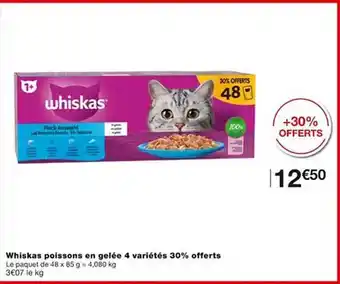 Monoprix Whiskas poissons en gelée 4 variétés 30% offerts offre