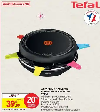 Intermarché Hyper Appareil A Raclette 6 Personnes Chefclub Tefal offre