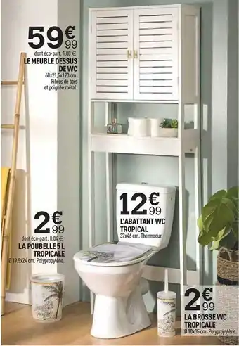 Centrakor Le meuble dessus de wc, la poubelle 5l tropicale, l'abattant wc tropical, le brosse wc tropicale offre