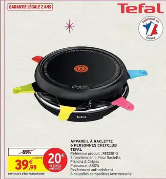 Intermarché Hyper Appareil à raclette 6 personnes chefclub tefal offre