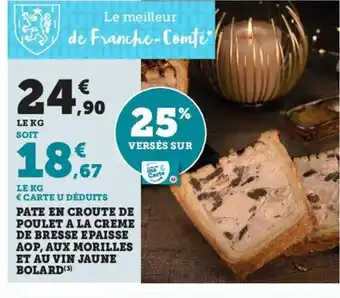Hyper U Pate en croute de poulet a la creme de bresse epaisse AOP, aux morilles et au vin jaune bolard offre